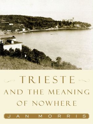 cover image of Trieste and the Meaning of Nowhere